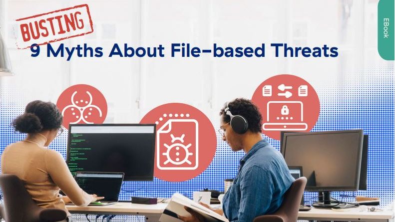 Busting nine myths about file-based threats