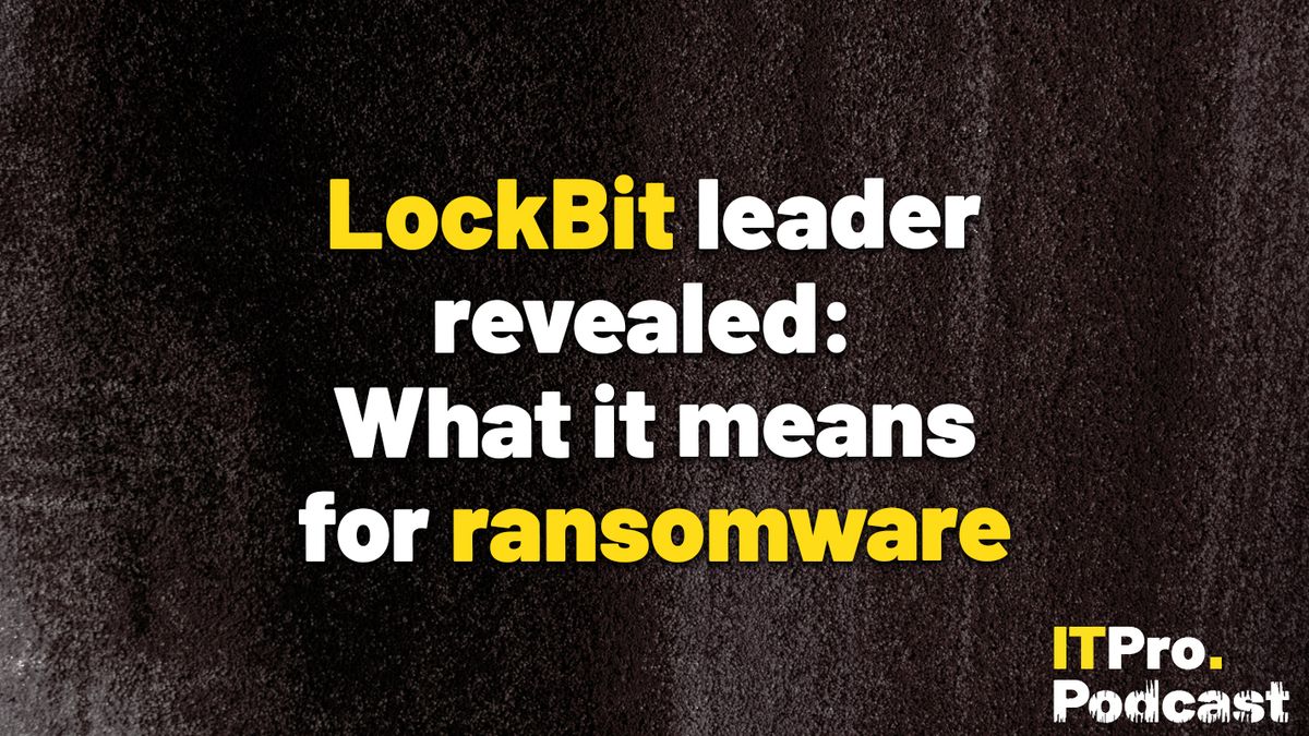 LockBit leader revealed: What it means for ransomware