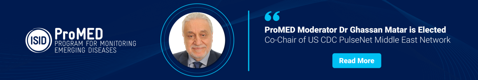 ProMED Moderator Dr Ghassan Matar is Elected Co-Chair of US CDC PulseNet Middle East Network